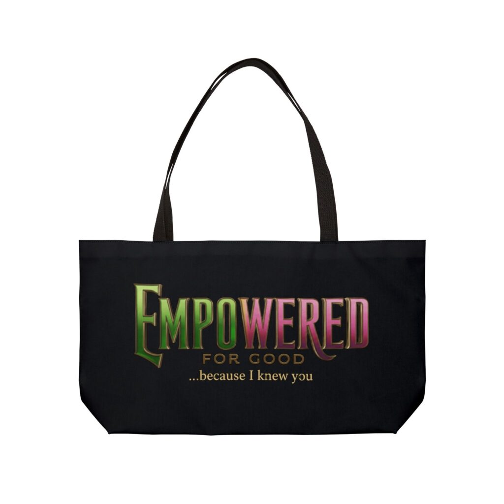 Weekender Tote Bag — "Empowered for Good... because I knew you" Inspirational Carryall